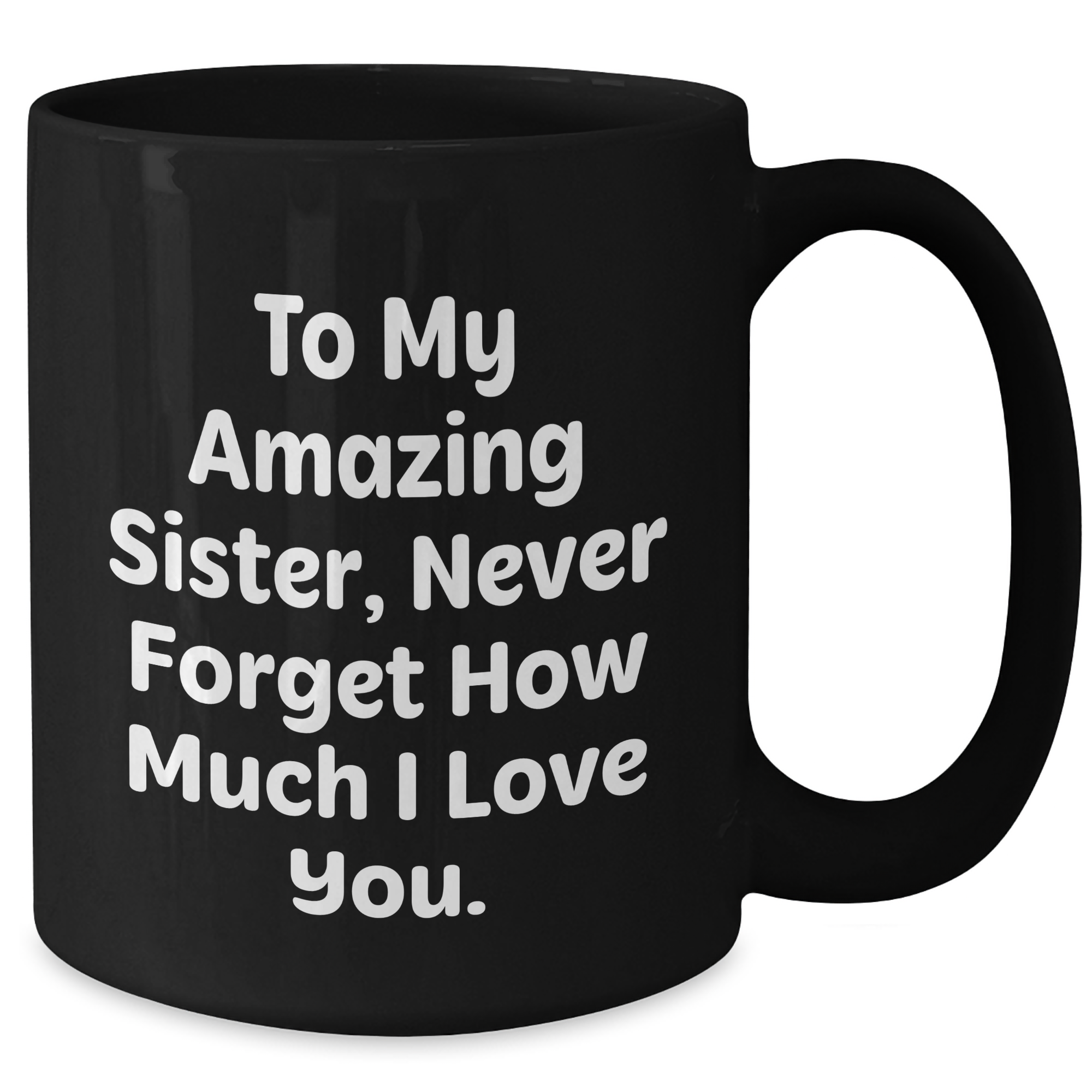 Funny Sister Gifts, To My Amazing Sister, Gifts from Men, Unique Graduation Gifts for Her, Black Coffee Mug - Additional