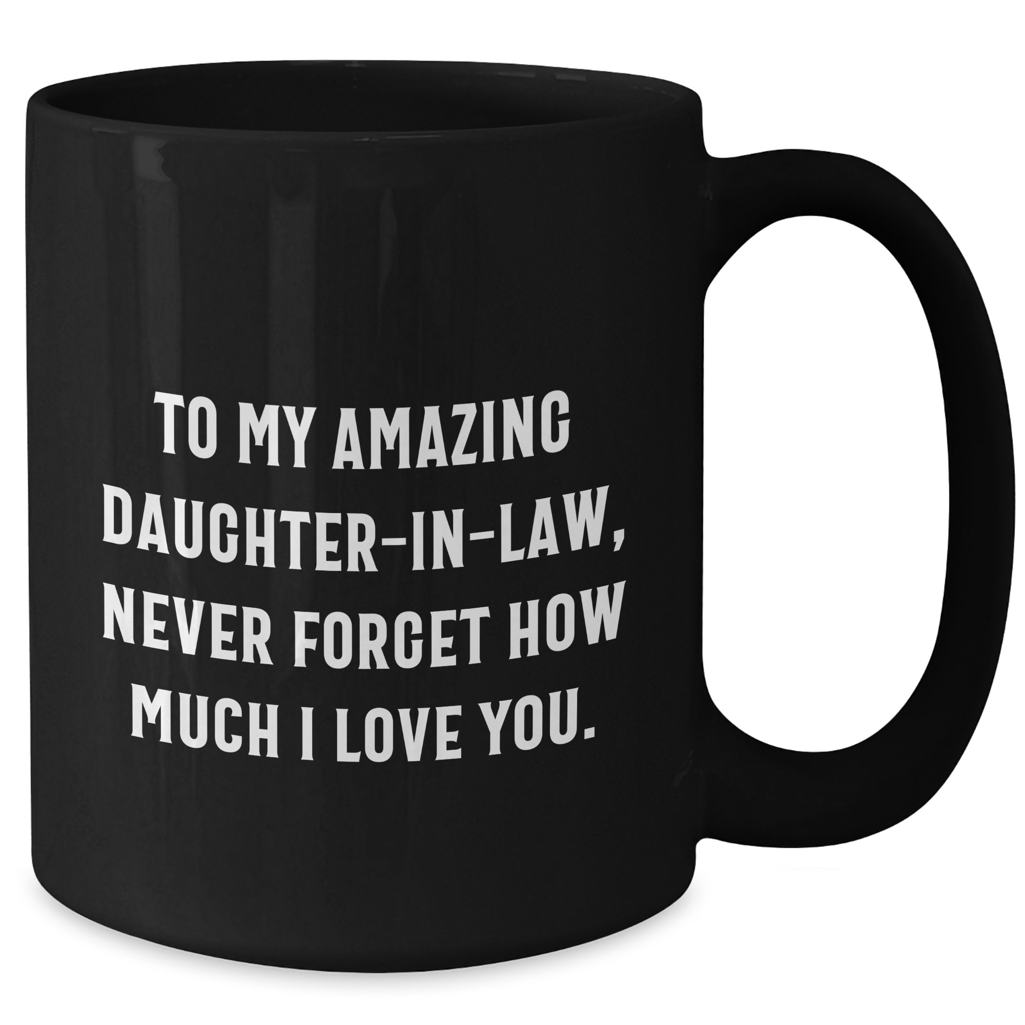 Funny Daughter-in-law Gifts, 'To My Amazing Daughter-in-law, Never Forget How Much I Love You.' Black Coffee Mug Gifts from Men to Daughter-in-law for Graduation - Additional