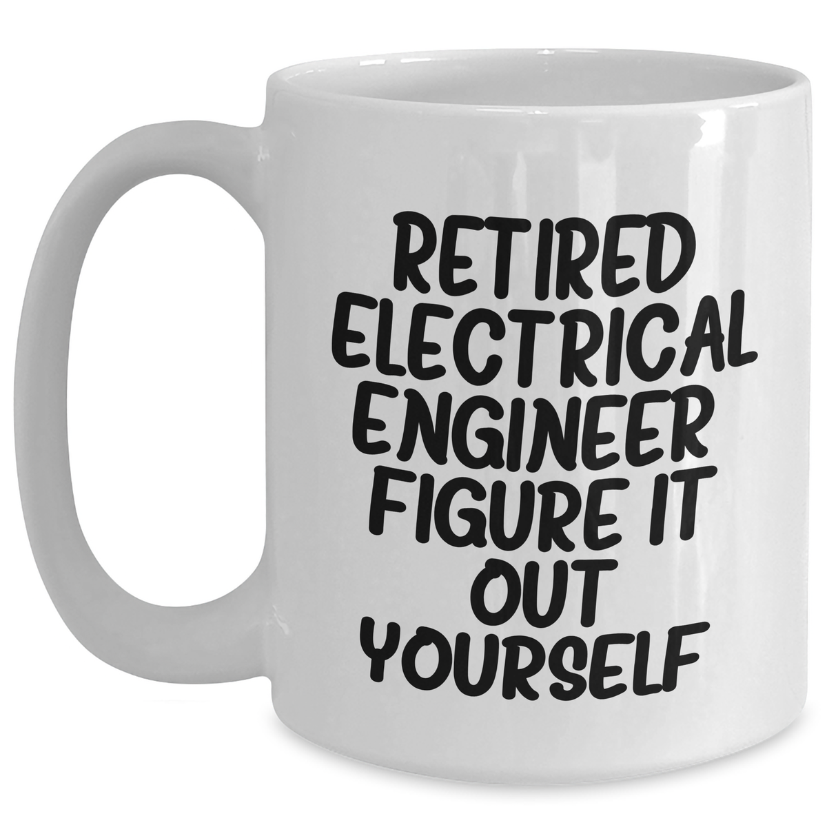 Funny Electrical Engineer Gifts from Friends to Graduating Electrical Engineers - 'Figure It Out Yourself' White Coffee Mug, 11oz or 15oz Capacity - Main