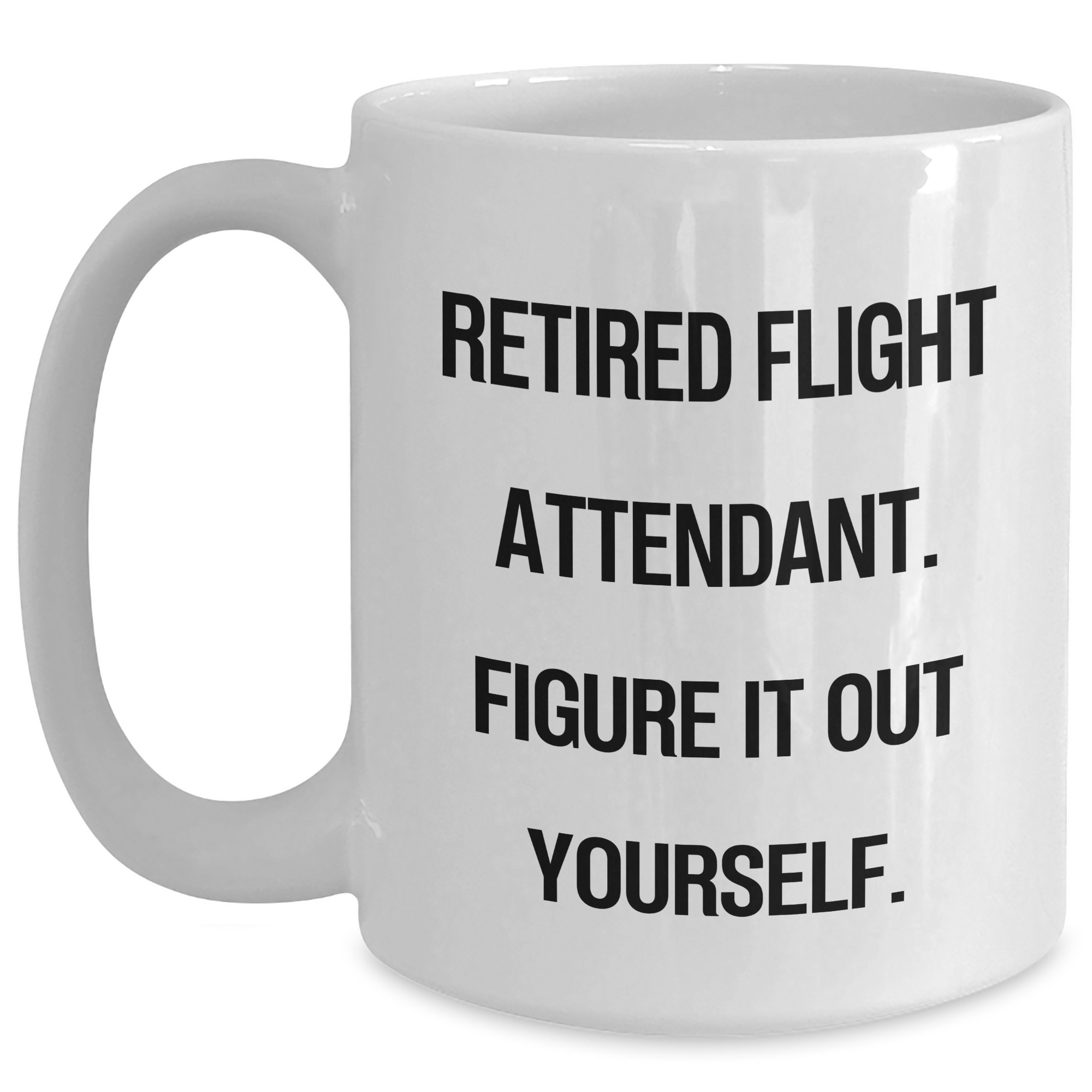 Flight Attendant Humor White Coffee Mug Gifts from Friends for Graduation, 'Retired Flight Attendant. Figure It Out Yourself.' - Main