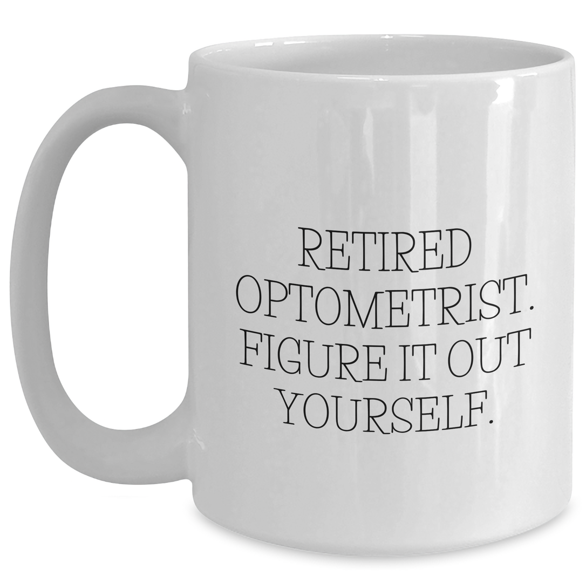 Funny Optometrist Gifts from Friends, Family, or Coworkers - White Coffee Mug for Optometrist, Retired Optometrist Figure It Out Yourself, Father's Day Unique Gifts for Men - Main