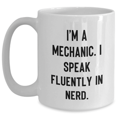 Funny Mechanic Gifts - I'm A Mechanic. I Speak Fluently In genius., White Coffee Mug, Father's Day Unique Gifts from Men to Mechanic - Main