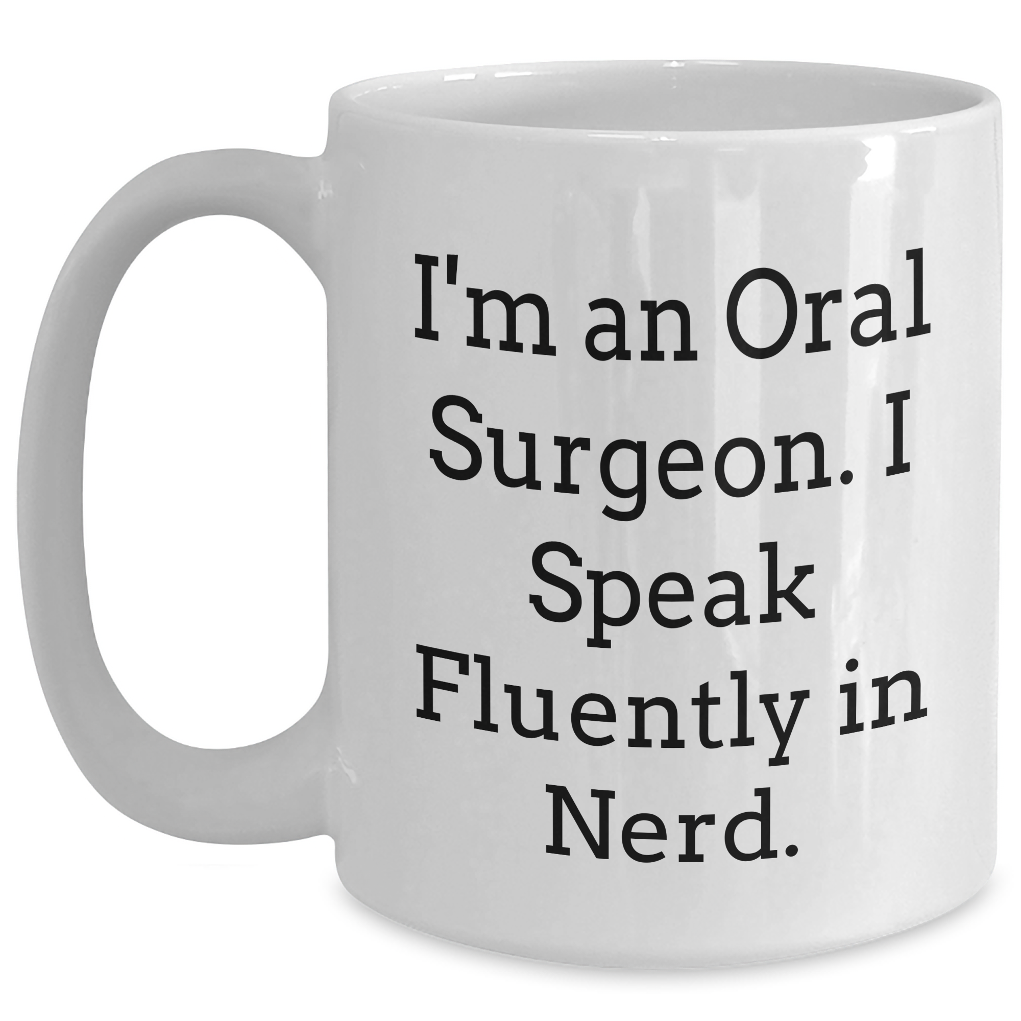Funny Oral Surgeon Gifts for Men Gift from Family - I'm An Oral Surgeon. I Speak Fluently In genius. White Coffee Mug for Father's Day - Main