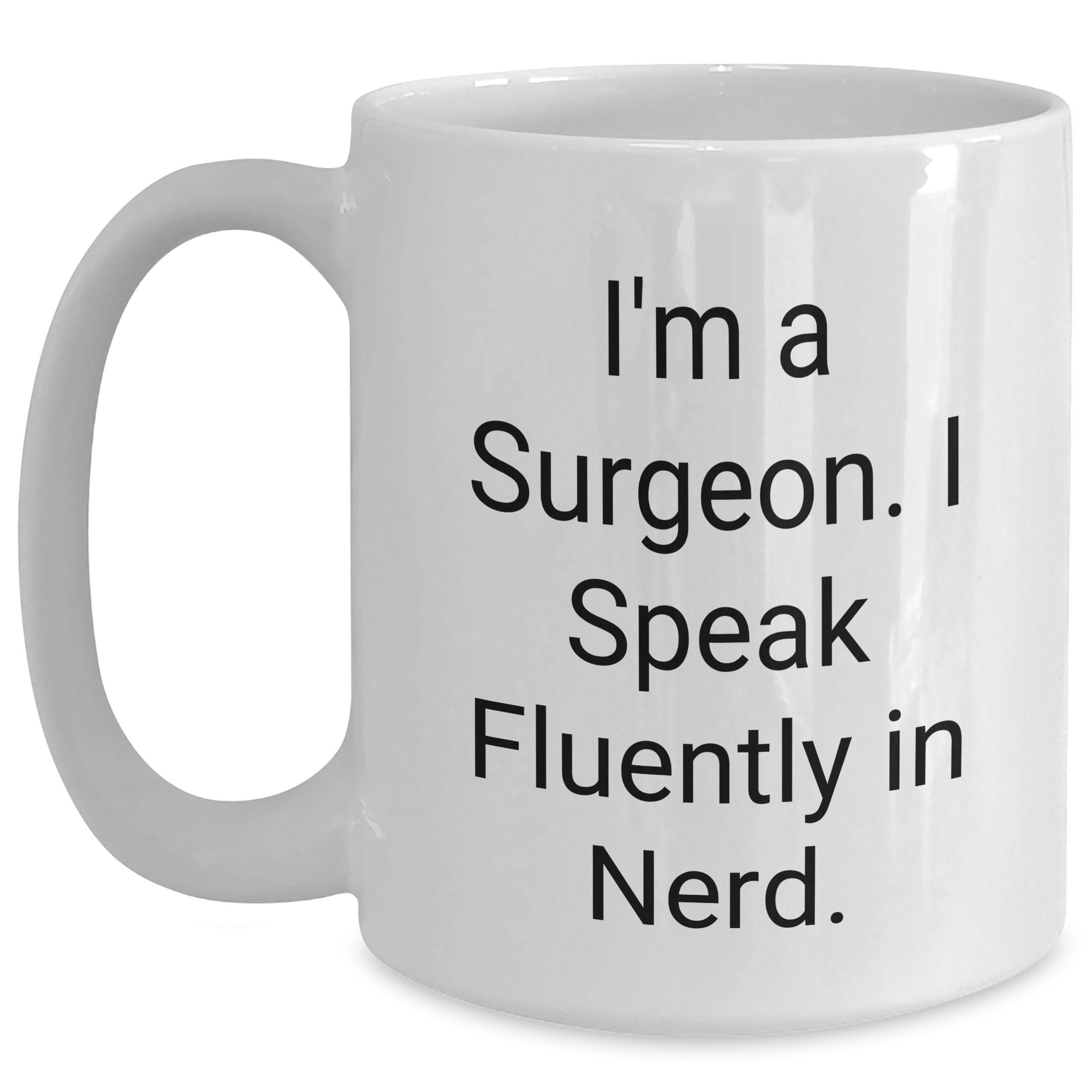 Funny Surgeon Gifts from Friends, Unique White Coffee Mug for Surgeons, 'I'm A Surgeon. I Speak Fluently In genius.' Quote, Father's Day Unique Gifts for Men - Main