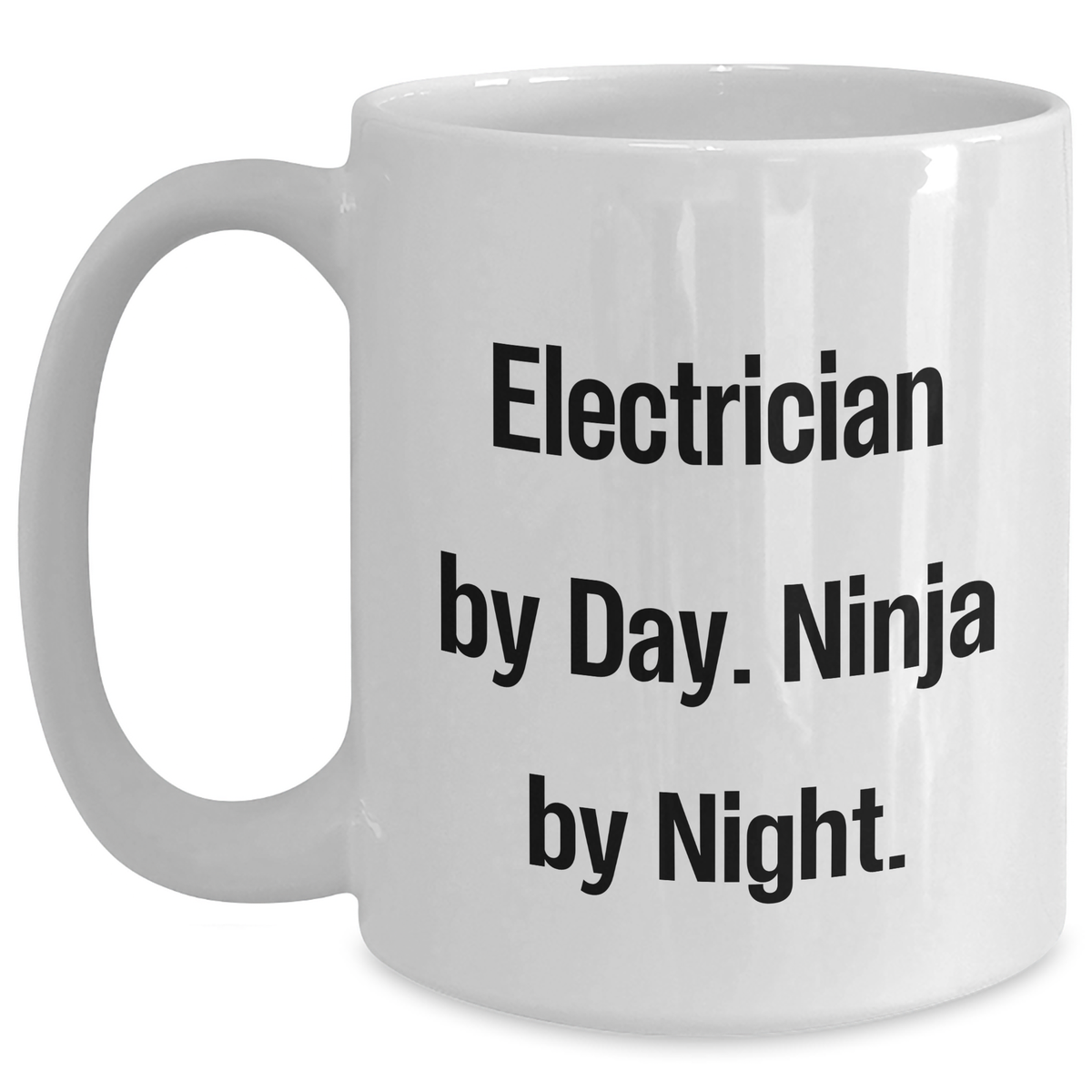 Electrician By Day, Ninja By Night, Funny White Coffee Mug Gifts from Men to Electrician Friends and Family for Father's Day - Main