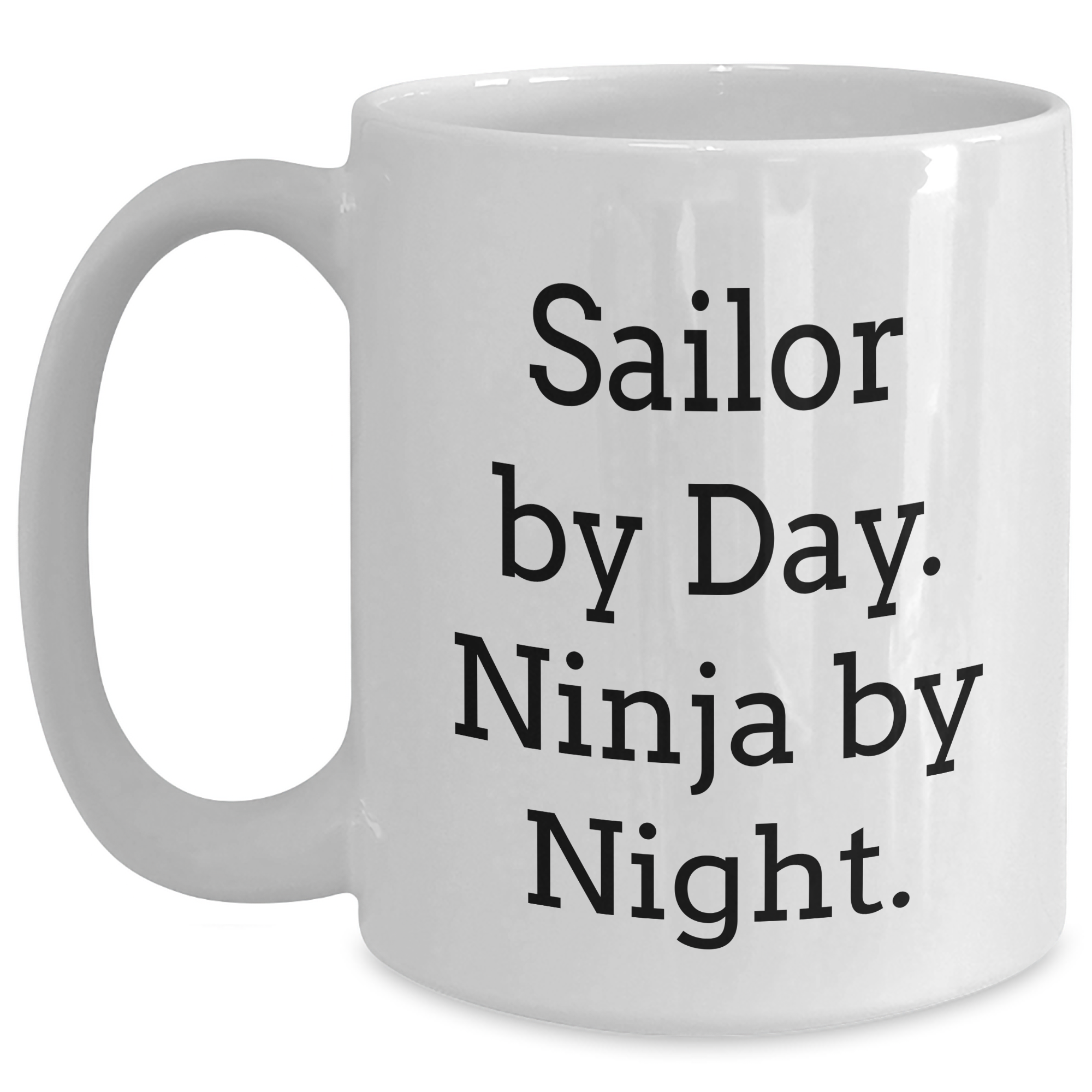 Sailor Gifts from Friends, Family, or Coworkers - Graduation Unique Sailor White Coffee Mug, Funny Quote 'Sailor By Day. Ninja By Night.' - Main