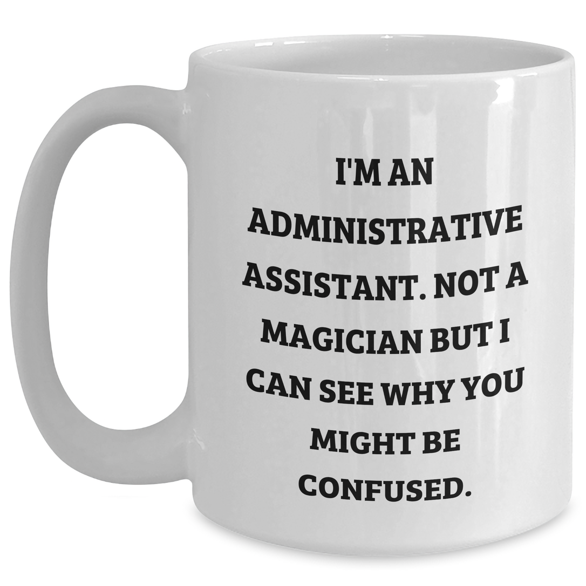 Funny Administrative Assistant Gifts for Her, I'm An Administrative Assistant, Not A Magician, White Coffee Mug for Graduation, Gifts from Friends to Coworkers - Main