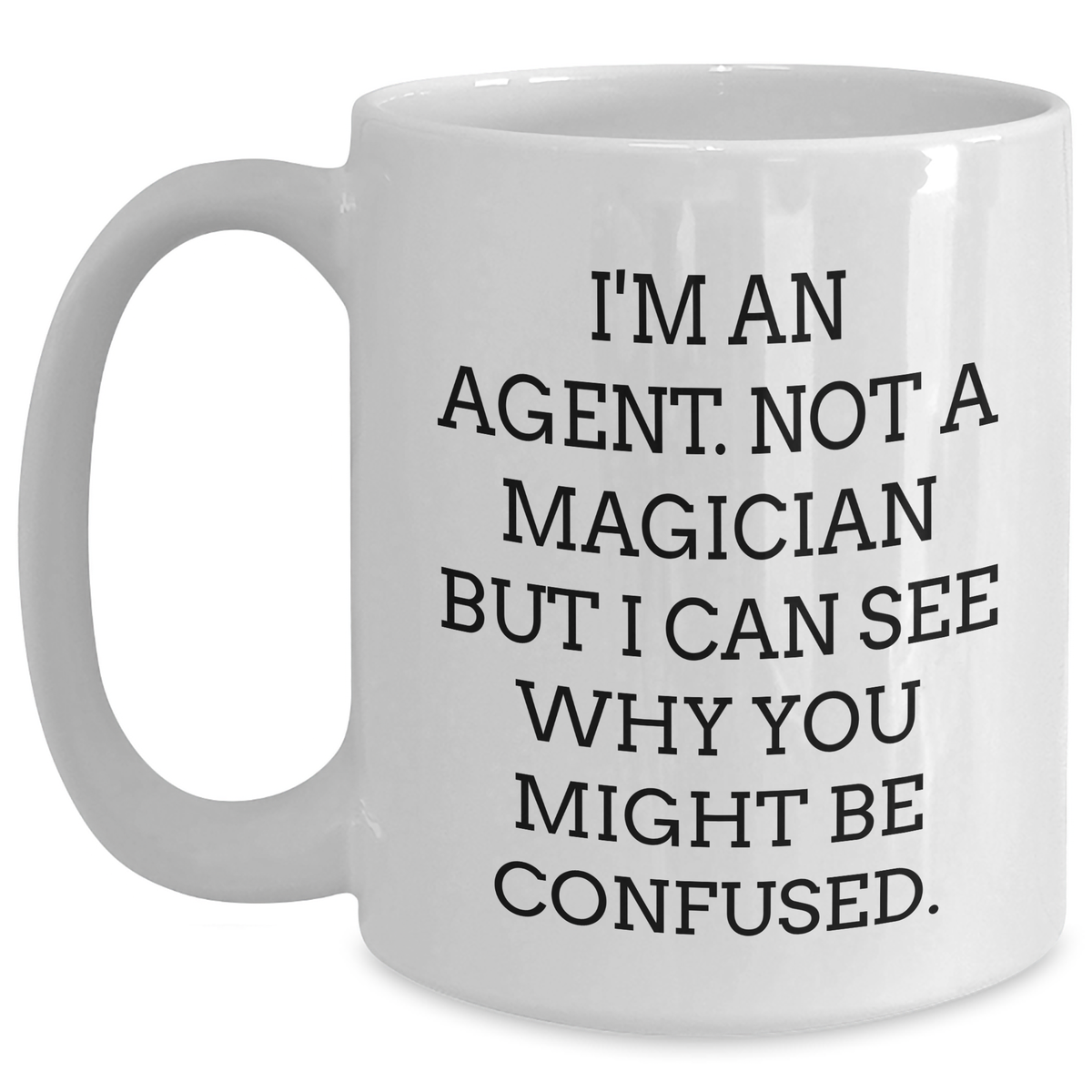 Funny Agent Gifts from Family - I'm An Agent. Not A Magician... White Coffee Mug for Agent's Graduation - Main