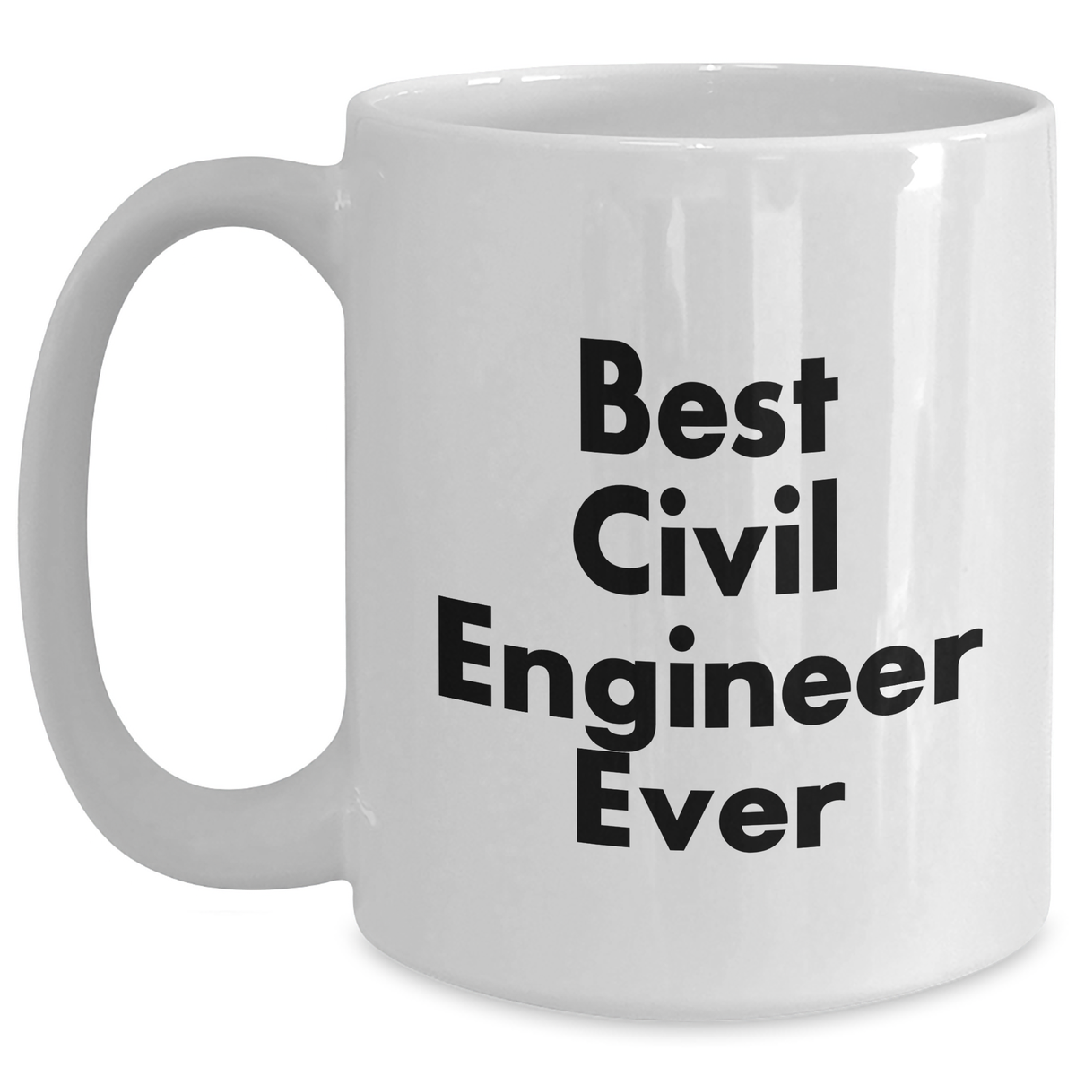 Funny Civil Engineer Gifts, Best Civil Engineer Ever Quote, White Coffee Mug for Graduation, Gifts from Friends to Civil Engineers, 11oz or 15oz Capacity, Microwave and Dishwasher Safe - Main