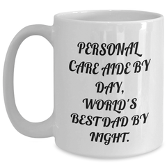 Personal Care Aide Gifts from Men, Funny White Coffee Mug for Personal Care Aide By Day, World's Best Dad By Night. Graduation Unique Gifts - Main