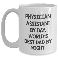 Physician Assistant Gifts, Funny White Coffee Mug, Graduation Unique Gifts from Family, Physician Assistant By Day, World's Best Dad By Night. - Main