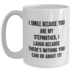 Funny Stepmother Gifts from Men - I Smile Because You Are My Stepmother, I Laugh Because There's Nothing You Can Do About It! White Coffee Mug for Graduation - Main