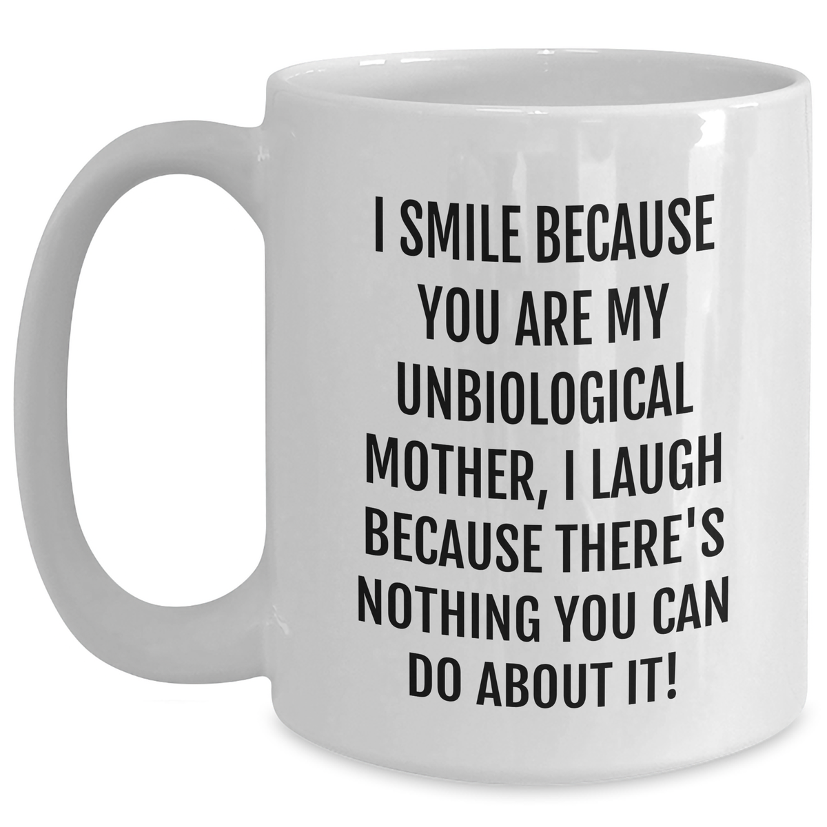 Unbiological Mother Funny Quote Gifts from Family to Unbiological Mother, White Coffee Mug, Graduation Unique Gifts for Unbiological Mother - Main