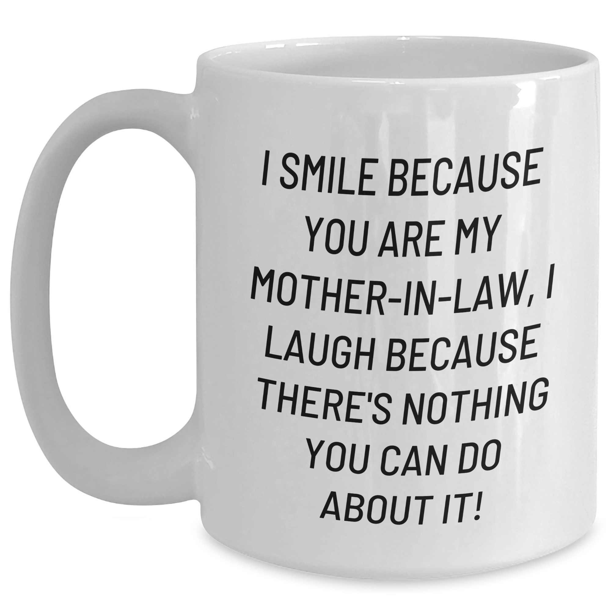 Funny Mom-in-law Gifts, White Coffee Mugs, 'I Smile Because You Are My Mom-in-law, I Laugh Because There's Nothing You Can Do About It!' - Gifts from Friends for Mom-in-law's Graduation - Main