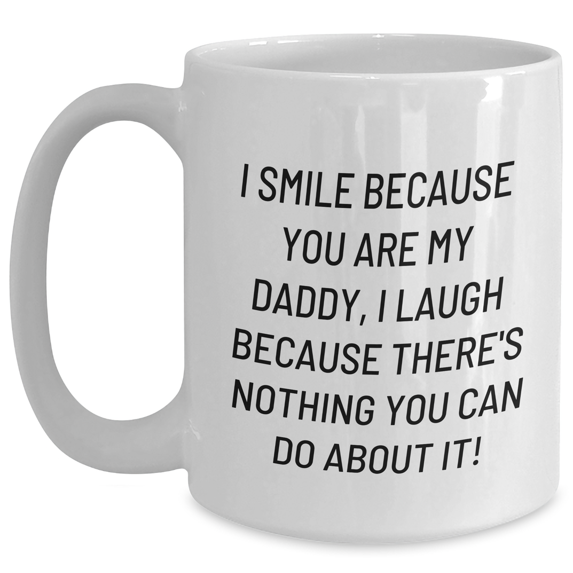 Funny Daddy Gifts from Men to Daddy, I Smile Because You Are My Daddy, White Coffee Mug for Graduation Unique Gifts - Main