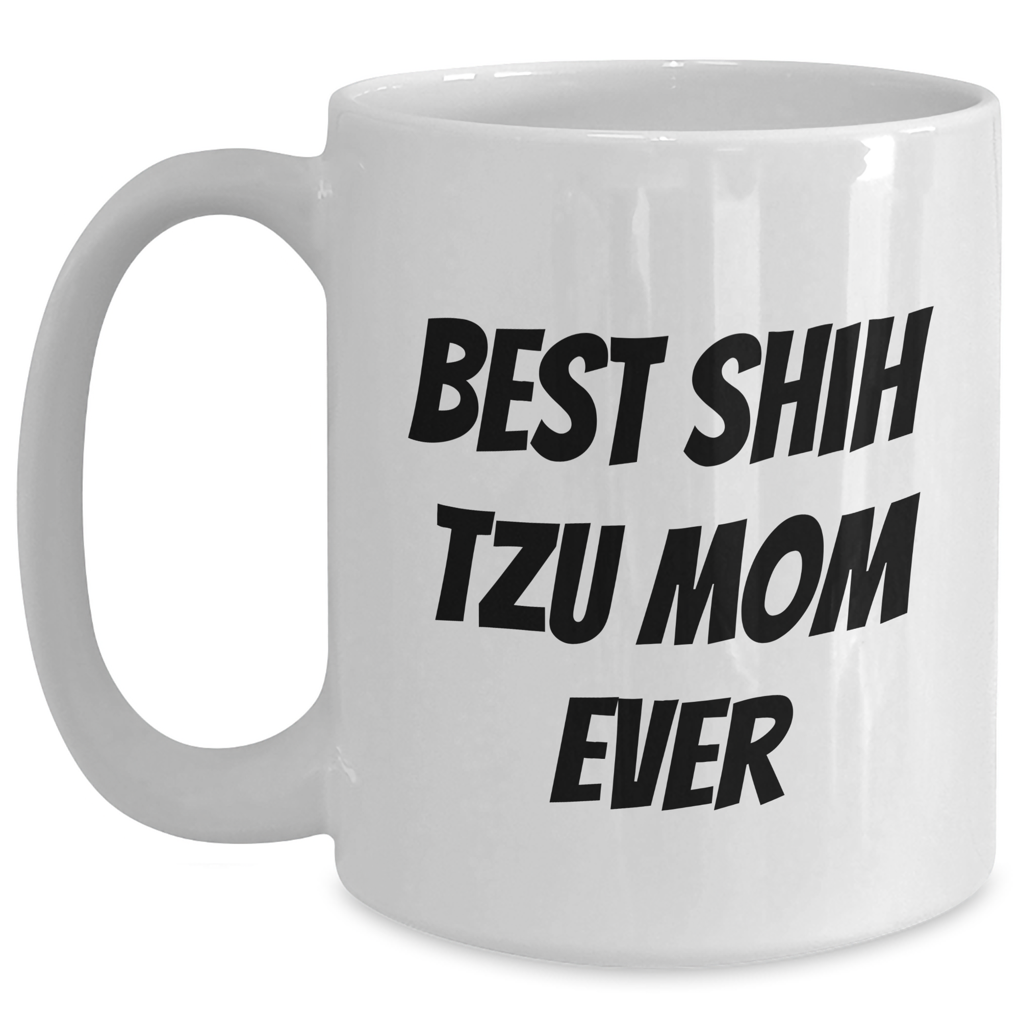 Funny Shih Tzu Mom Ever Gifts from Men to Friends and Family on Father's Day - White Coffee Mug - Main