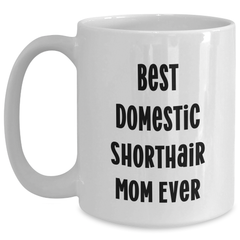 Funny Domestic Shorthair Cat Mom Gifts from Friends for Father's Day Unique Gifts White Coffee Mug, Best Domestic Shorthair Mom Ever - Main