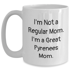 Funny Great Pyrenees Dog Mom Gifts for Dad - I'm Not A Regular Mom. I'm A Great Pyrenees Mom. White Coffee Mug, 11oz or 15oz, Gifts from Mom to Dad for Father's Day - Main