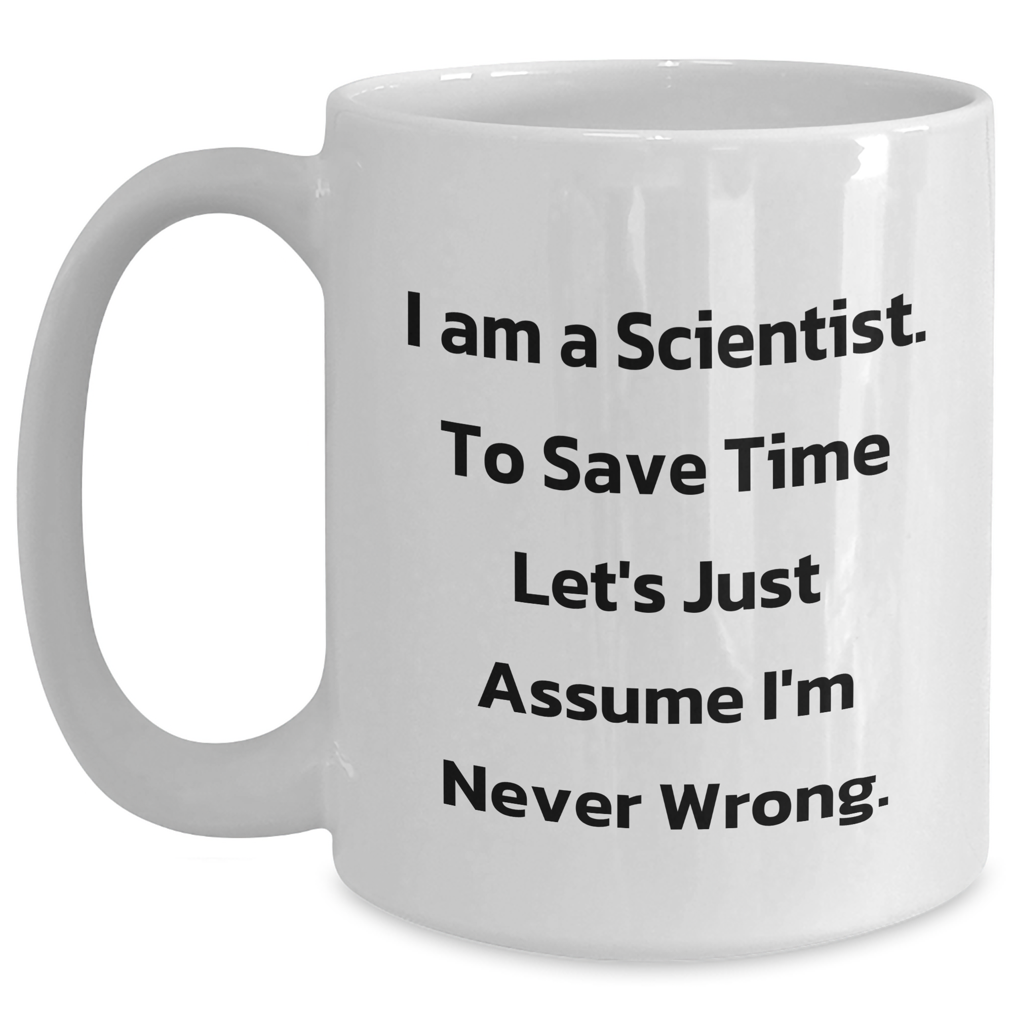 Funny Scientist Gifts from Friends to Men for Graduation Unique Mugs with Quote 'I'm Never Wrong' - White Coffee Mug, 11oz or 15oz - Main