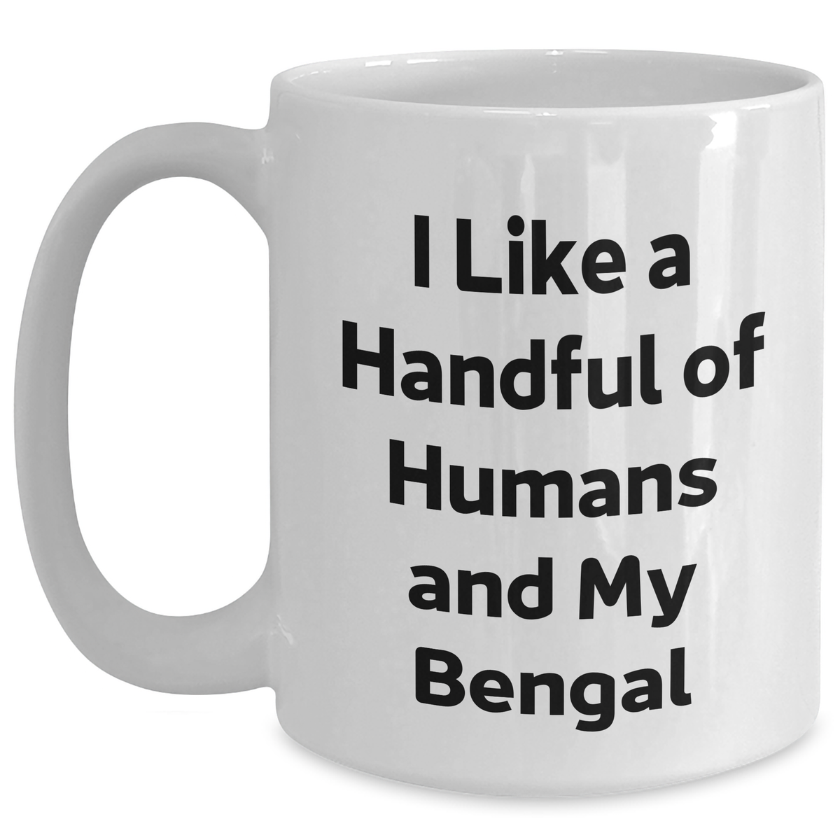 Funny Bengal Cat White Coffee Mug, Gifts from Friends for Bengal Cat Lovers, I Like A Handful Of Humans And My Bengal, Graduation Unique Gifts - Main