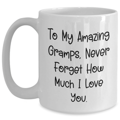 Funny Gramps Gifts from Friends to Amazing Gramps White Coffee Mug for Graduation - To My Amazing Gramps, Never Forget How Much I Love You. - Main