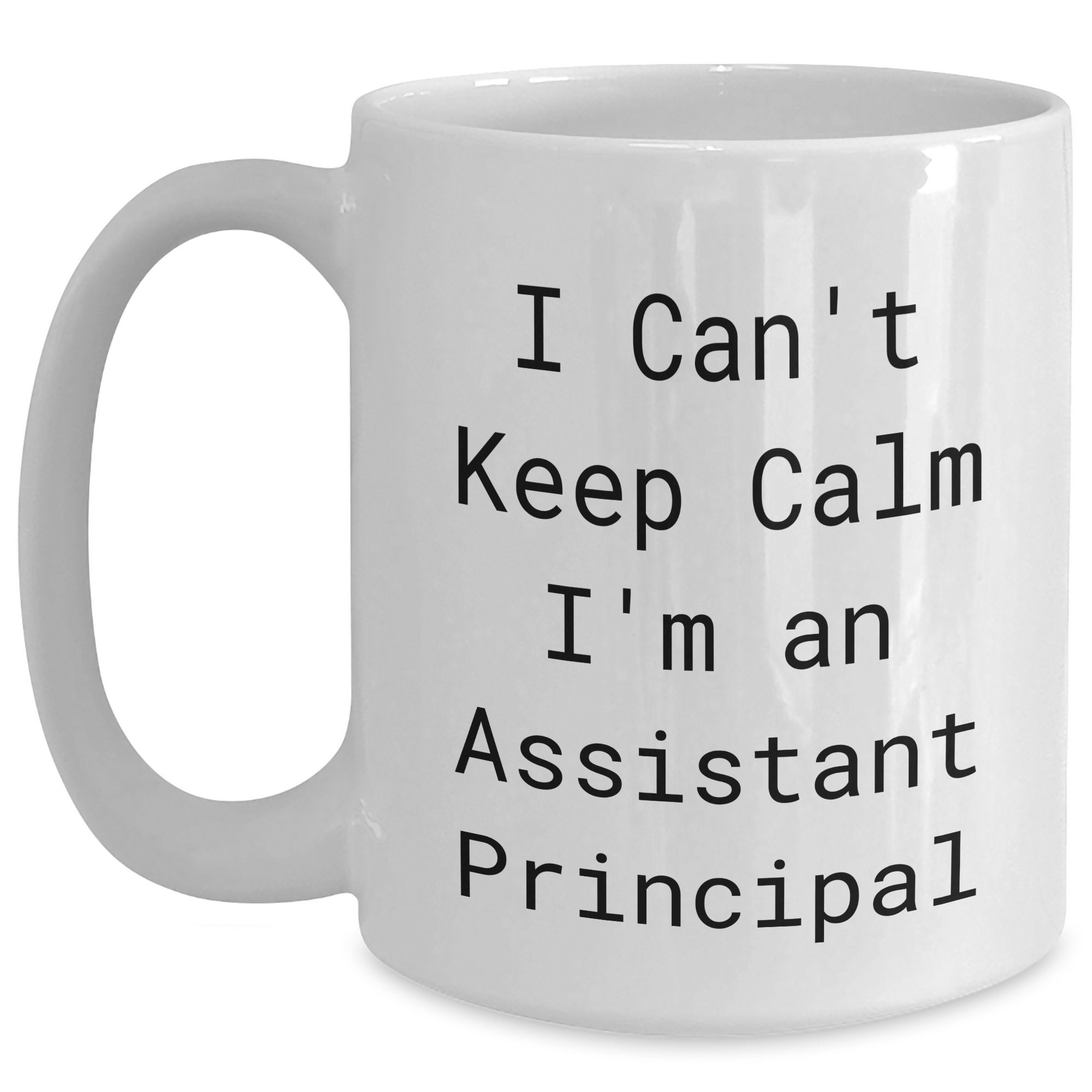 Funny I Can't Keep Calm I'm An Assistant Principal White Coffee Mug, Gifts from Friends for Assistant Principals, Graduation Unique Gifts - Main