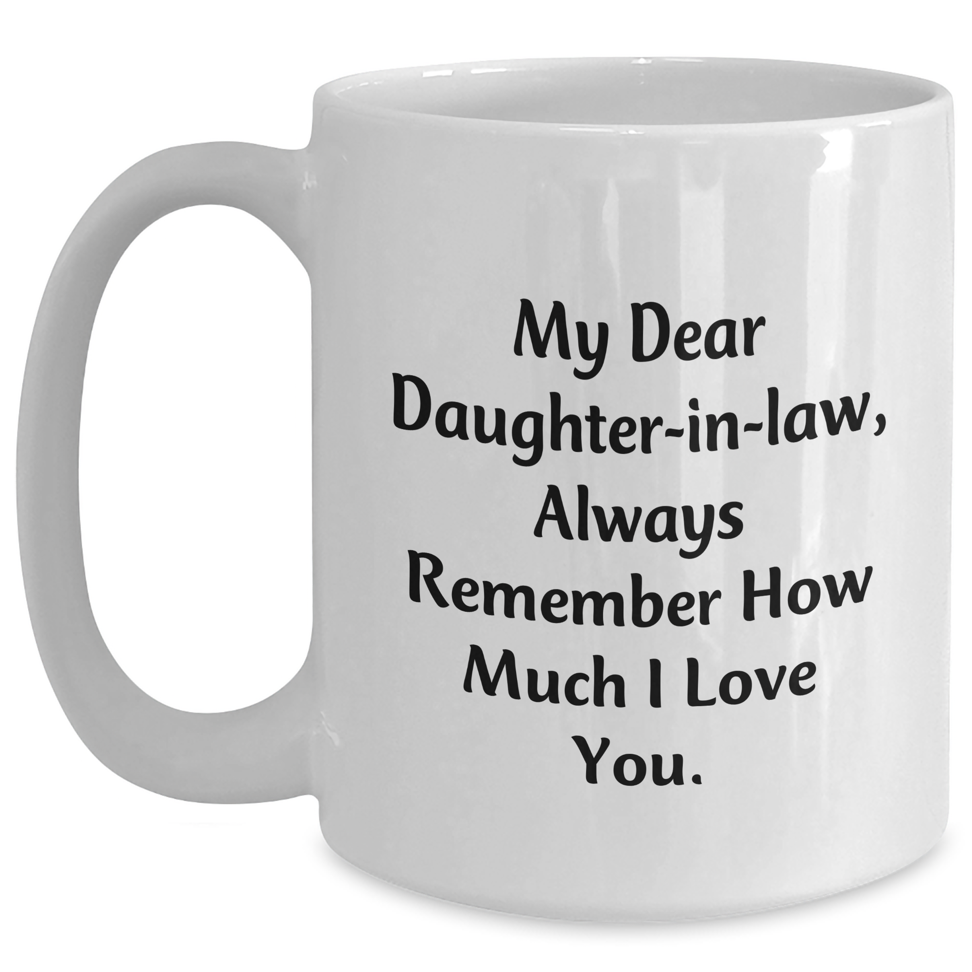 Funny Daughter-in-law Gifts for Her, White Coffee Mug with Inspirational Quote - 'My Dear Daughter-in-law, Always Remember How Much I Love You.' from Mom, Perfect for Graduation - Main