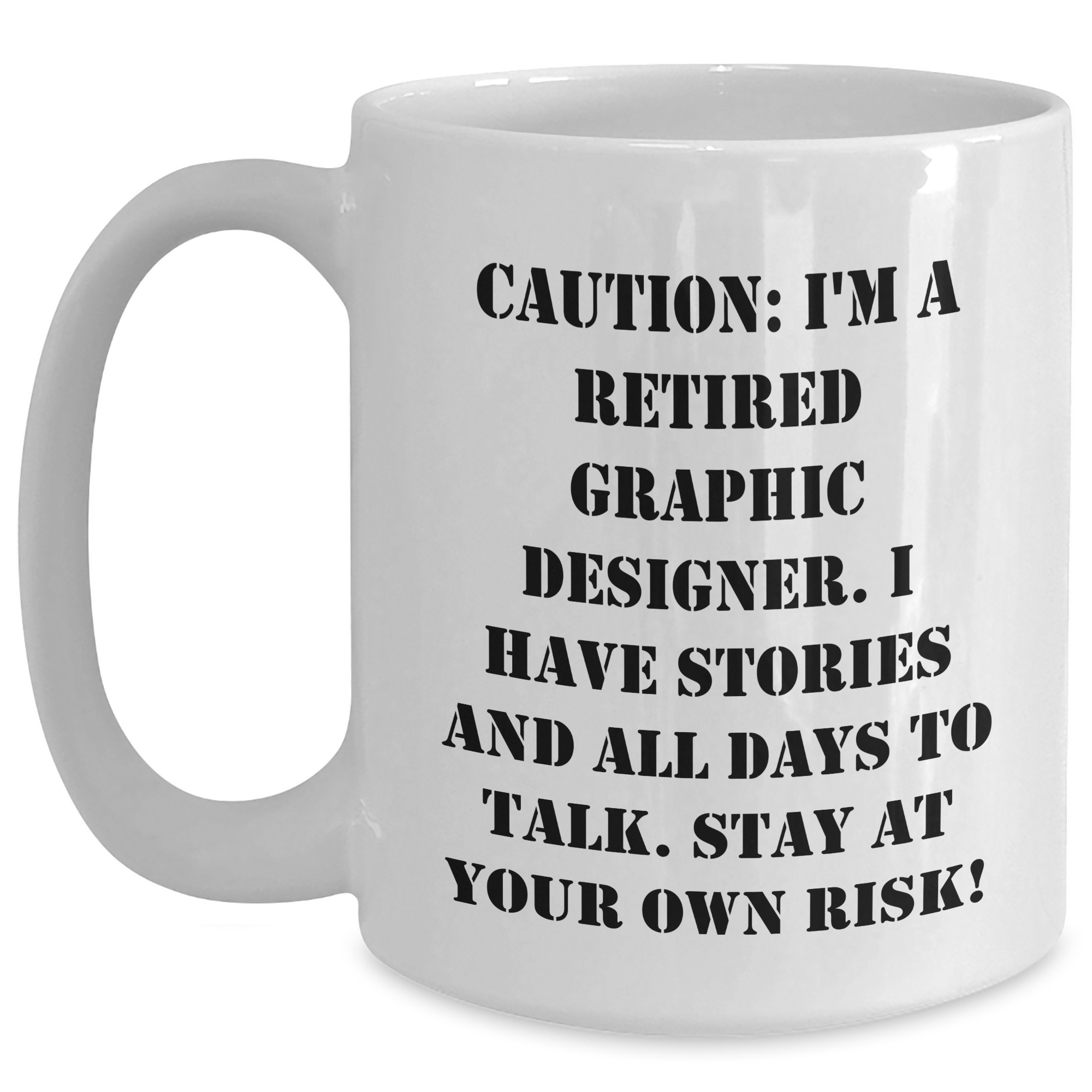 Graphic Designer Humor White Coffee Mugs Gifts from Friends, Coworkers, or Family, Stay At Your Own Risk!, Unique Graduation Gifts for Graphic Designer - Main