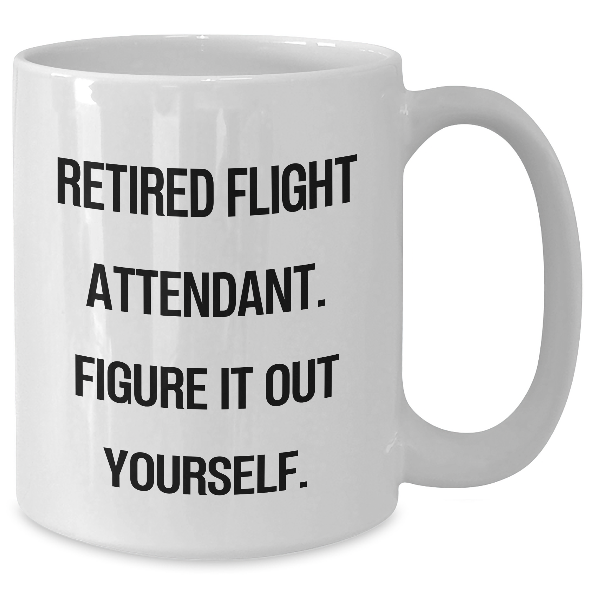 Flight Attendant Humor White Coffee Mug Gifts from Friends for Graduation, 'Retired Flight Attendant. Figure It Out Yourself.' - Additional