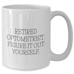 Funny Optometrist Gifts from Friends, Family, or Coworkers - White Coffee Mug for Optometrist, Retired Optometrist Figure It Out Yourself, Father's Day Unique Gifts for Men - Additional
