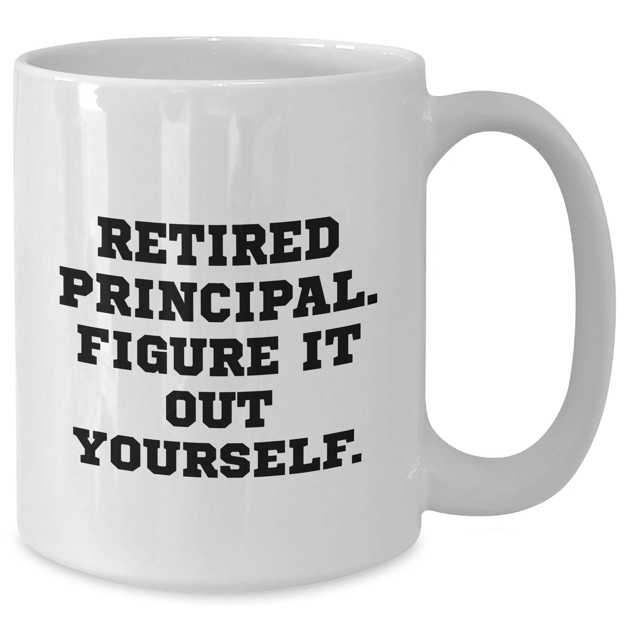 Funny Principal Quote White Coffee Mug, Gifts from Men, Unique Father's Day Unique Gifts for Principal, Retired Principal Figure It Out Yourself - Additional