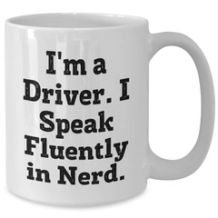 Funny Driver Gifts - I'm A Driver. I Speak Fluently In genius. - White Coffee Mug for Father's Day - Additional