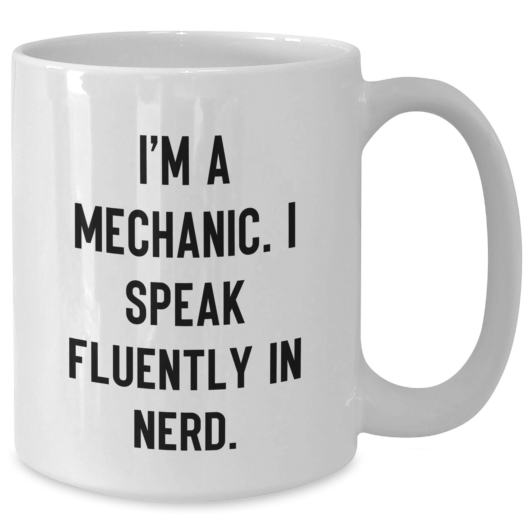Funny Mechanic Gifts - I'm A Mechanic. I Speak Fluently In genius., White Coffee Mug, Father's Day Unique Gifts from Men to Mechanic - Additional