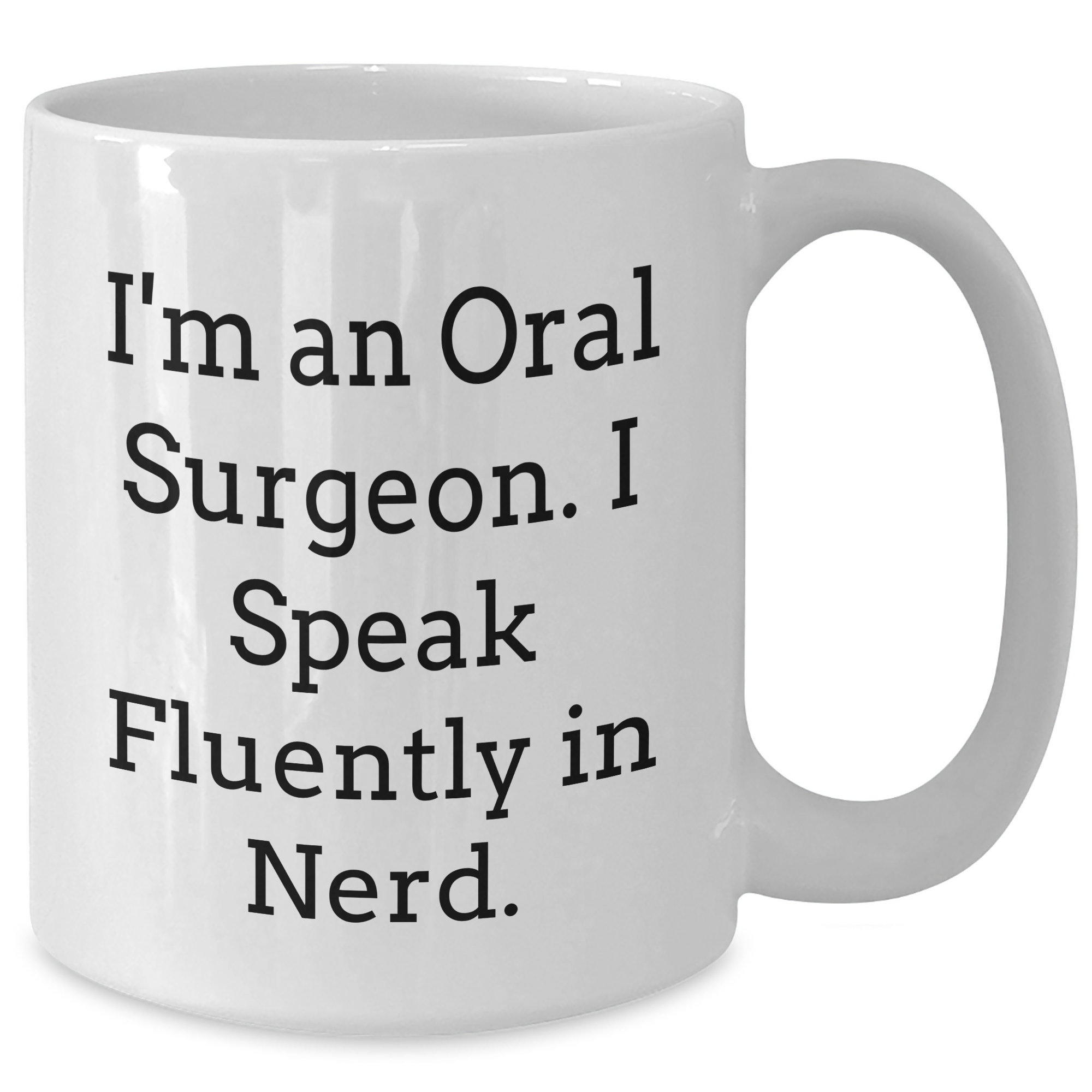 Funny Oral Surgeon Gifts for Men Gift from Family - I'm An Oral Surgeon. I Speak Fluently In genius. White Coffee Mug for Father's Day - Additional