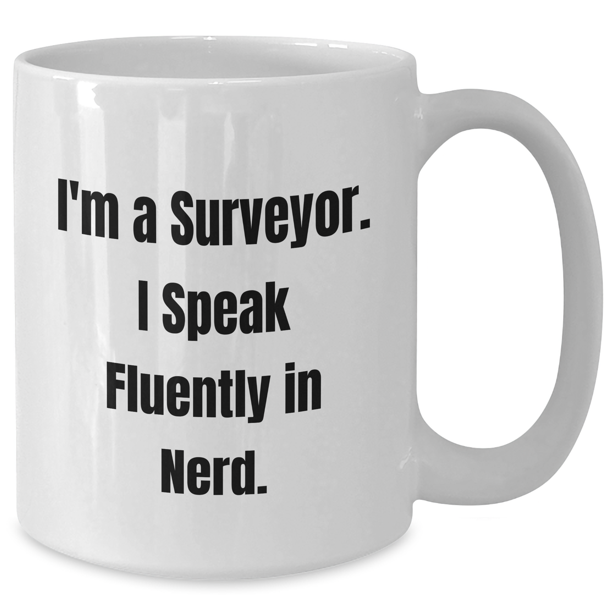 Funny Surveyor Gifts for Men - I'm A Surveyor. I Speak Fluently In genius. White Coffee Mug, Father's Day Unique Presents from Friends - Additional