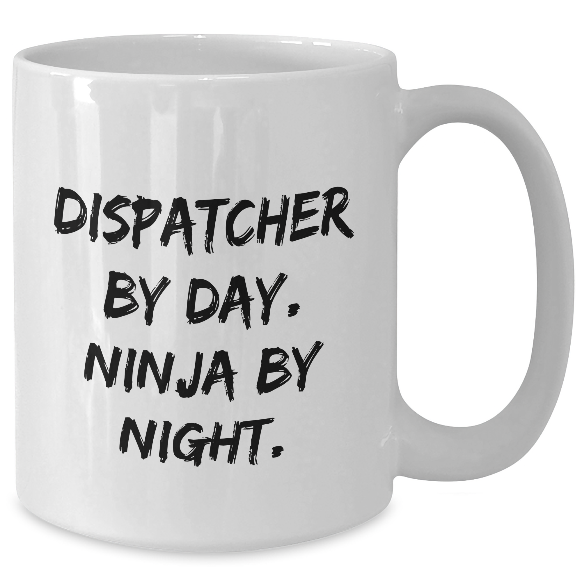 Dispatcher By Day. Ninja By Night. Funny White Coffee Mug Gifts for Dispatchers, Father's Day Unique Gifts from Men to Dispatchers - Additional
