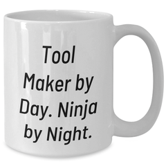 Funny Tool Maker Gifts from Friends for Tool Makers By Day, Ninja By Night. White Coffee Mug for Graduation - Additional