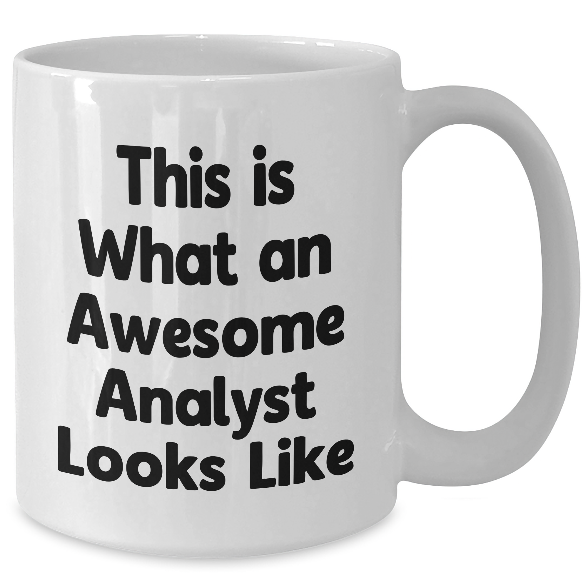 Funny Analyst Quote White Coffee Mug, Gifts from Men to Analysts, Perfect Father's Day Unique Gifts - Additional