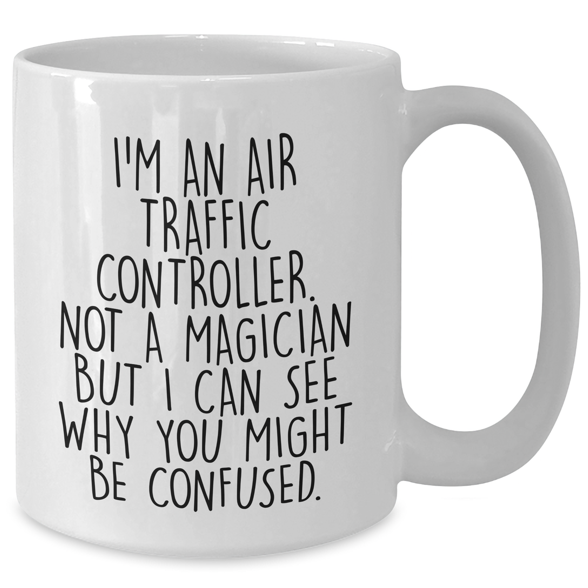 Funny Air Traffic Controller Gifts - I'm An Air Traffic Controller. Not A Magician But I Can See Why You Might Be Confused. White Coffee Mug for Graduation from Friends - Additional