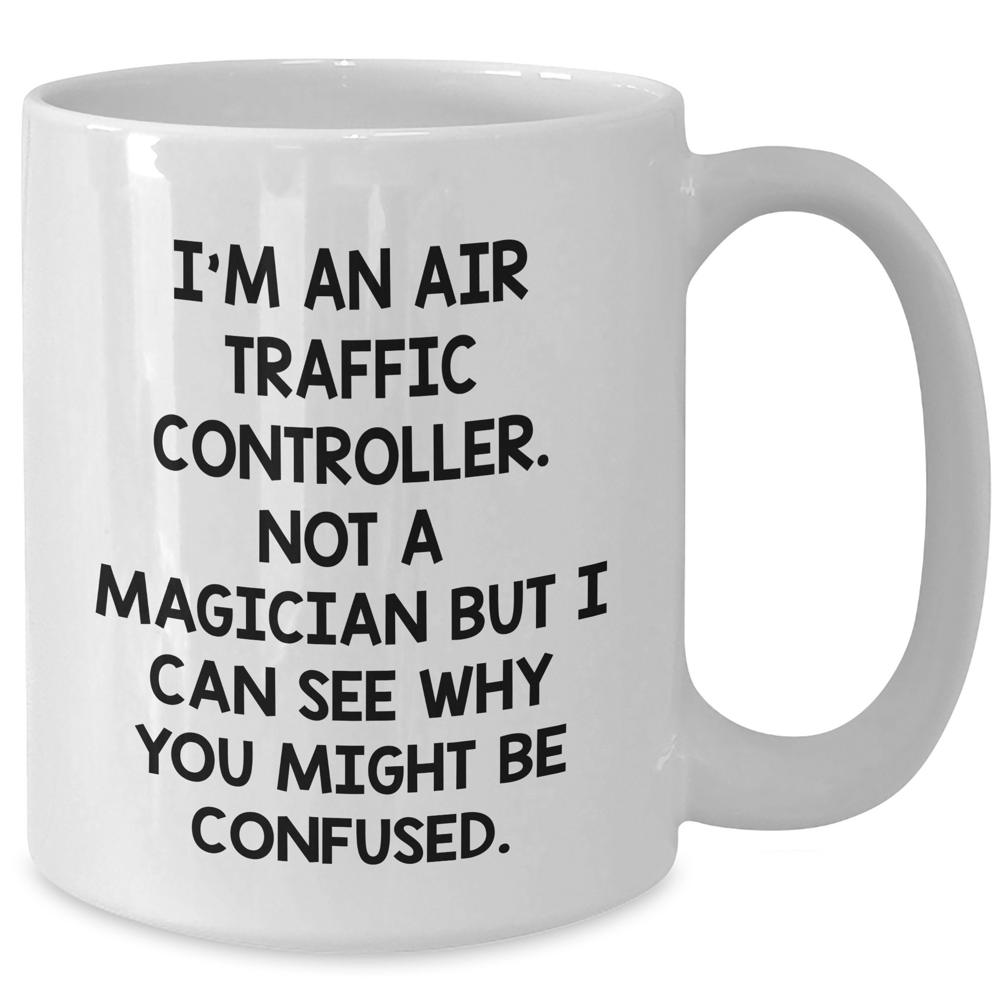 Air Traffic Controller Humor Gifts from Friends, Unique Graduation Mug for Air Traffic Controller Men, 'I'm An Air Traffic Controller. Not A Magician But I Can See Why You Might Be Confused.' - Additional