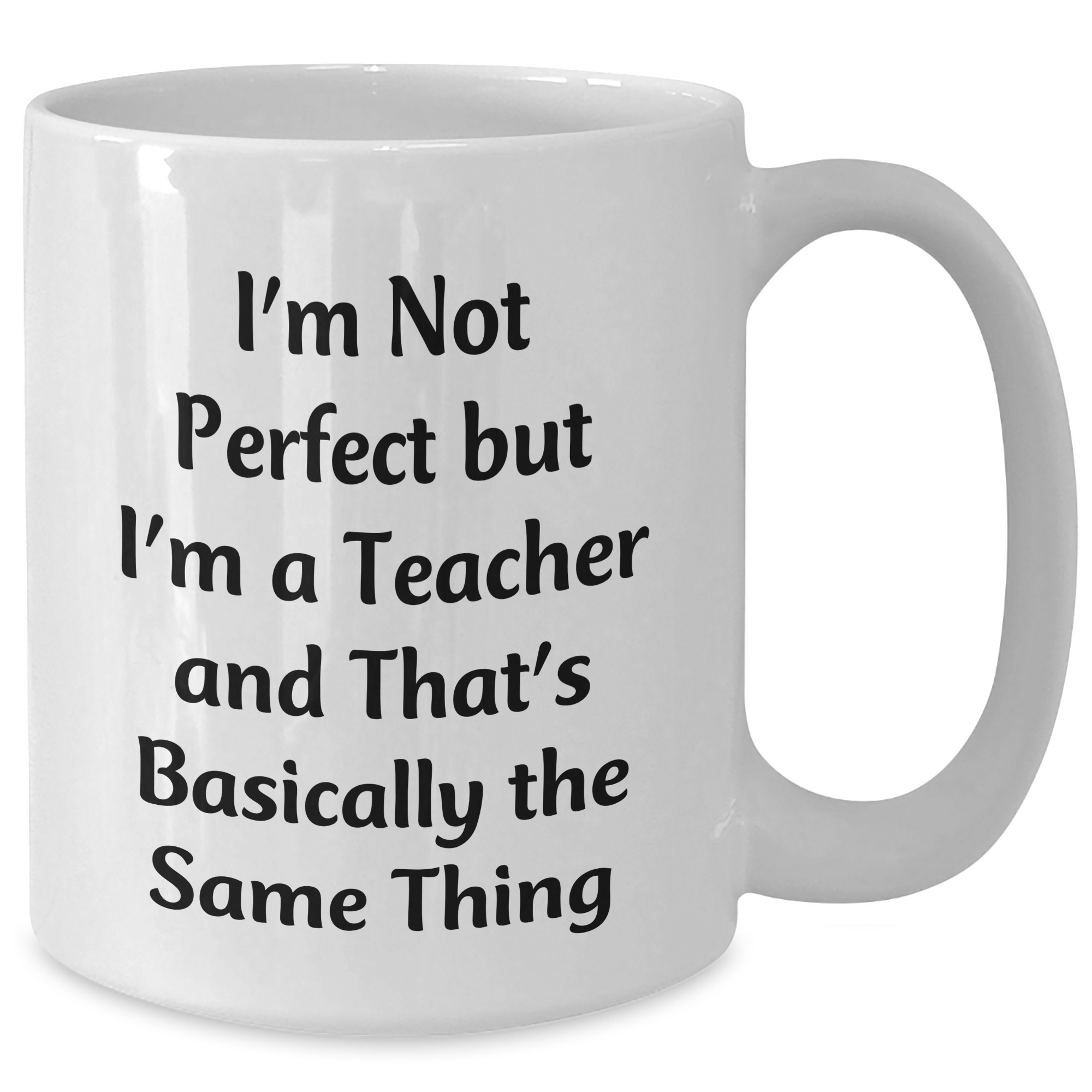 Funny Teacher Gifts from Men Gifts for Teacher White Coffee Mug, Perfect Teacher Quote for Father's Day Unique Gifts, I'm Not Perfect But I'm A Teacher Mug - Additional