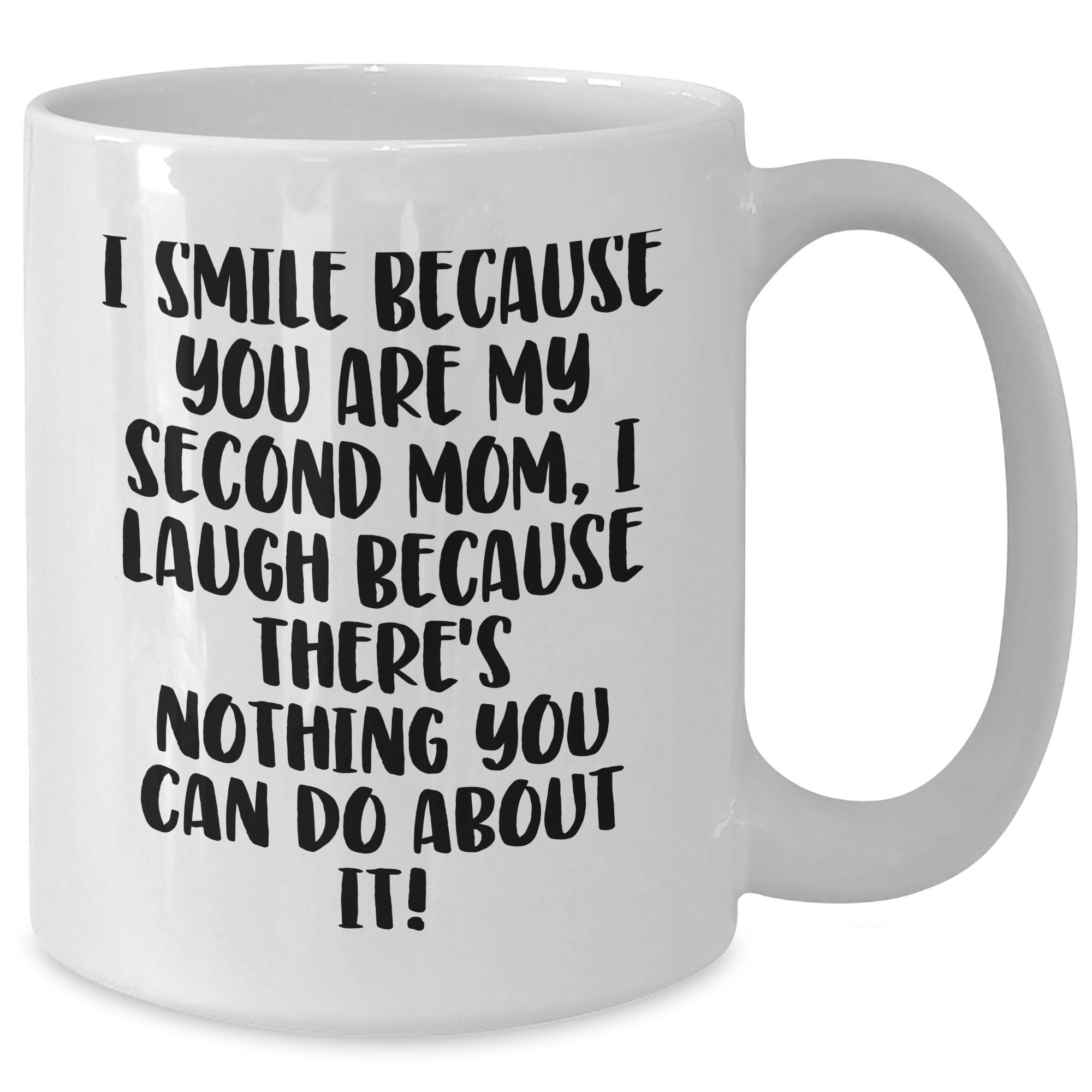 Funny Second Mom Gifts from Men, Unique White Coffee Mugs for Second Mom's Graduation, 'I Smile Because You Are My Second Mom, I Laugh Because There's Nothing You Can Do About It!' - Additional