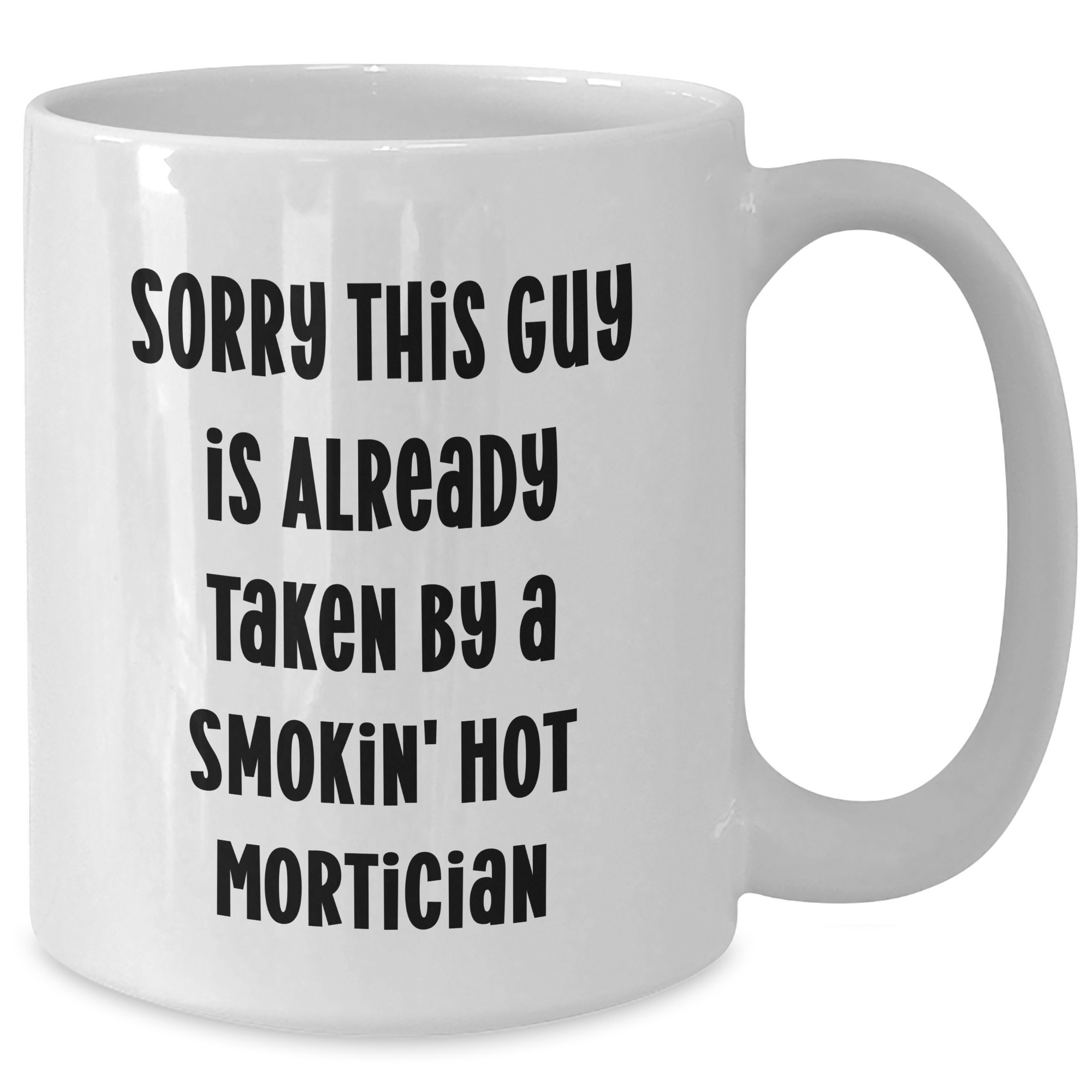 Funny Mortician Gifts for Him, 'Sorry This Guy Is Already Taken By A Smokin' Hot Mortician' White Coffee Mug, Gifts from Men for Mortician, Unique Father's Day Unique Gifts - Additional