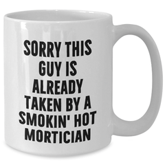 Funny Mortician White Coffee Mug Gifts from Men for Father's Day, Sorry This Guy Is Already Taken By A Smokin' Hot Mortician - Additional