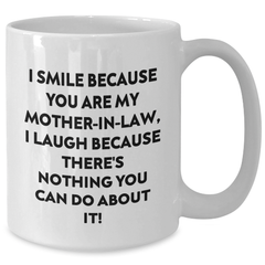 Funny Mom-in-law Gifts, I Smile Because You Are My Mom-in-law, White Coffee Mug for Graduation, Gifts from Family, Gifts for Mom-in-law - Additional