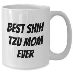 Funny Shih Tzu Mom Ever Gifts from Men to Friends and Family on Father's Day - White Coffee Mug - Additional