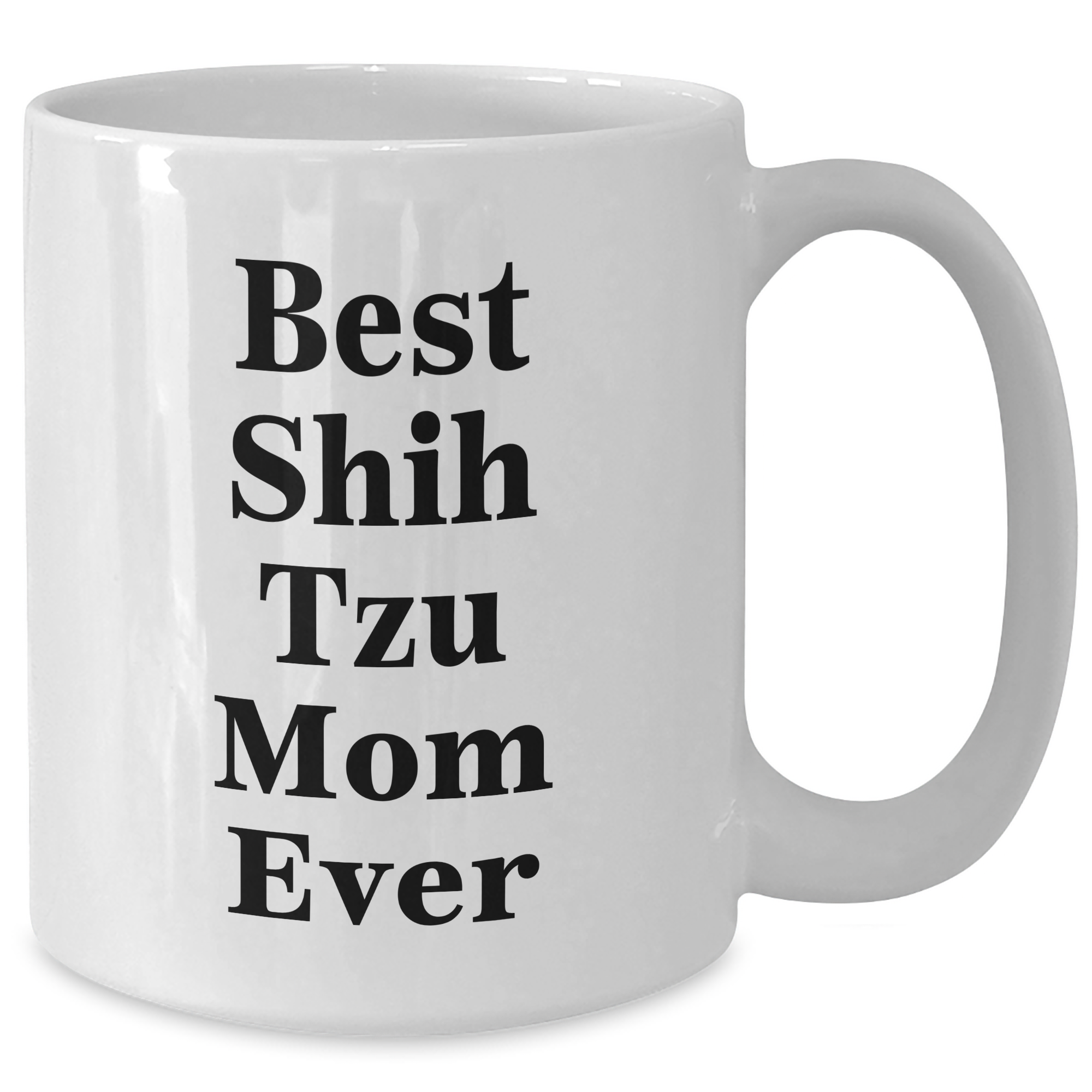 Funny Shih Tzu Dog Mom Gifts for Dad - Best Shih Tzu Mom Ever White Coffee Mug, 11oz or 15oz, Ceramic, Microwave and Dishwasher Safe Gifts from Dad to Shih Tzu Dog Lovers - Additional