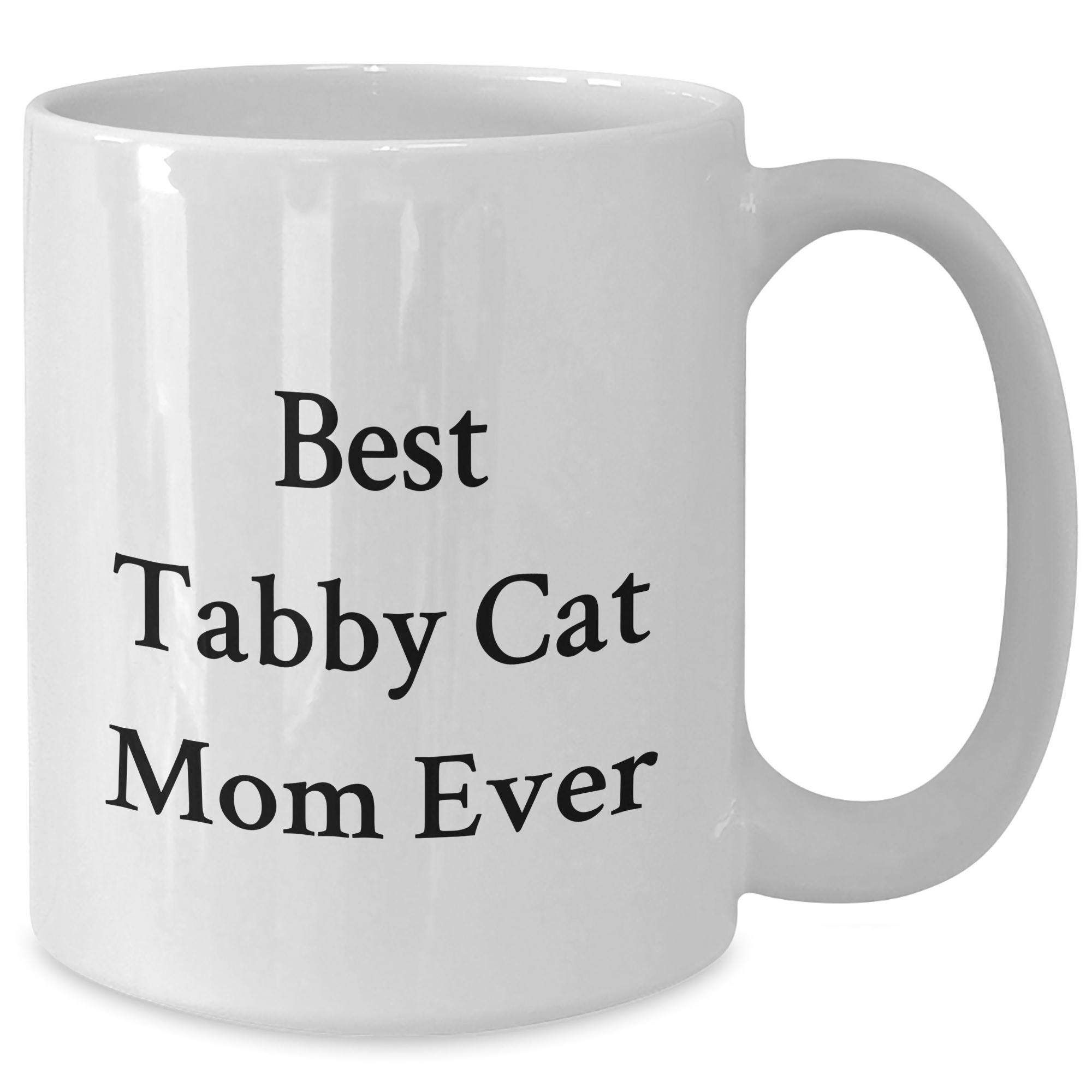 Funny Tabby Cat Mom Ever Gifts from Men to Tabby Cat Dad on Father's Day - White Coffee Mug, 11oz or 15oz - Additional