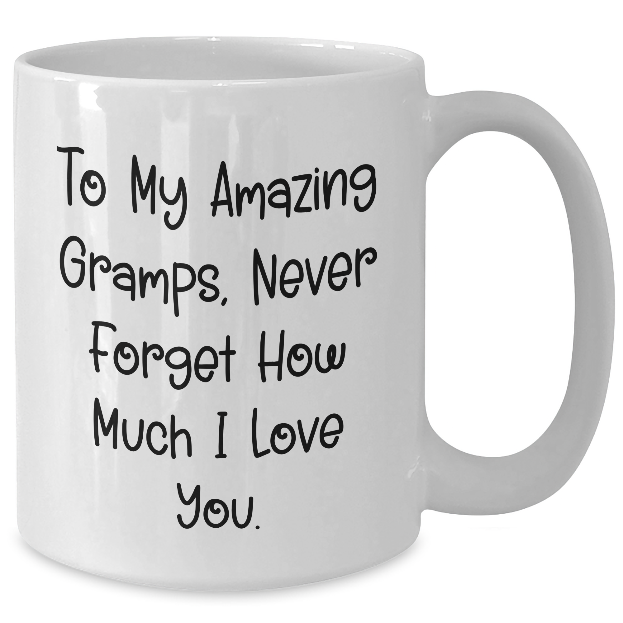 Funny Gramps Gifts from Friends to Amazing Gramps White Coffee Mug for Graduation - To My Amazing Gramps, Never Forget How Much I Love You. - Additional