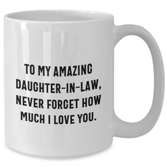 Heartfelt Gifts from Men to Daughter-in-law - 'To My Amazing Daughter-in-law, Never Forget How Much I Love You.' White Coffee Mug for Graduation - Additional